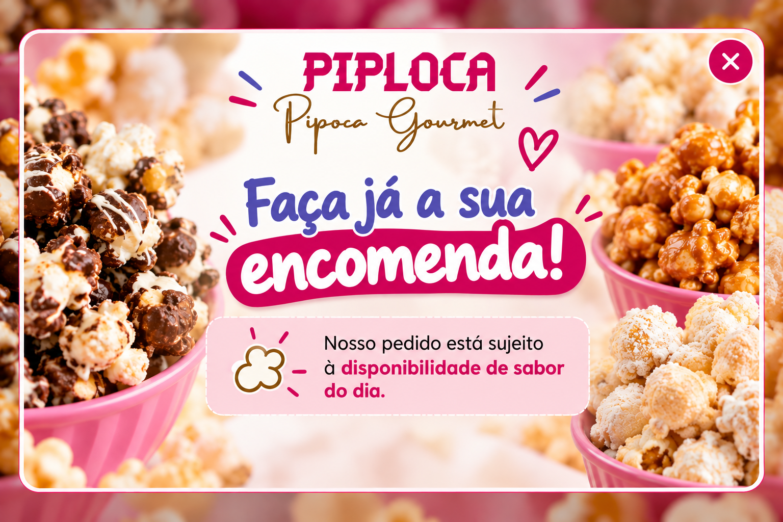 Faça já a sua encomenda. Pedido sujeito à disponibilidade de sabor do dia.